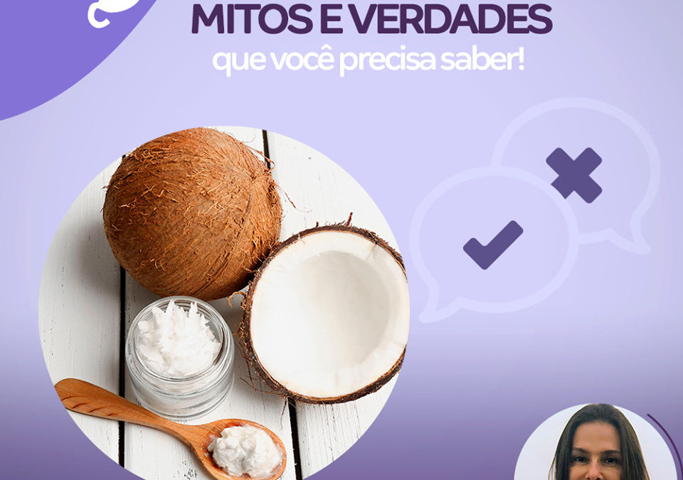 ÓLEO DE COCO: MITOS E VERDADES que você precisa saber!